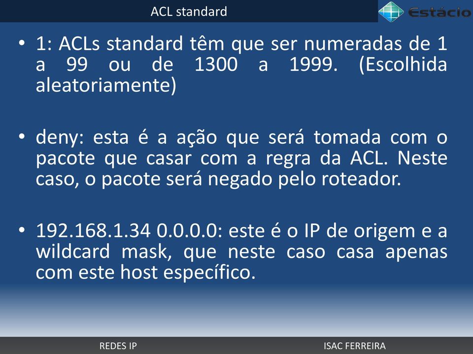 com a regra da ACL. Neste caso, o pacote será negado pelo roteador. 192.168.1.34 0.