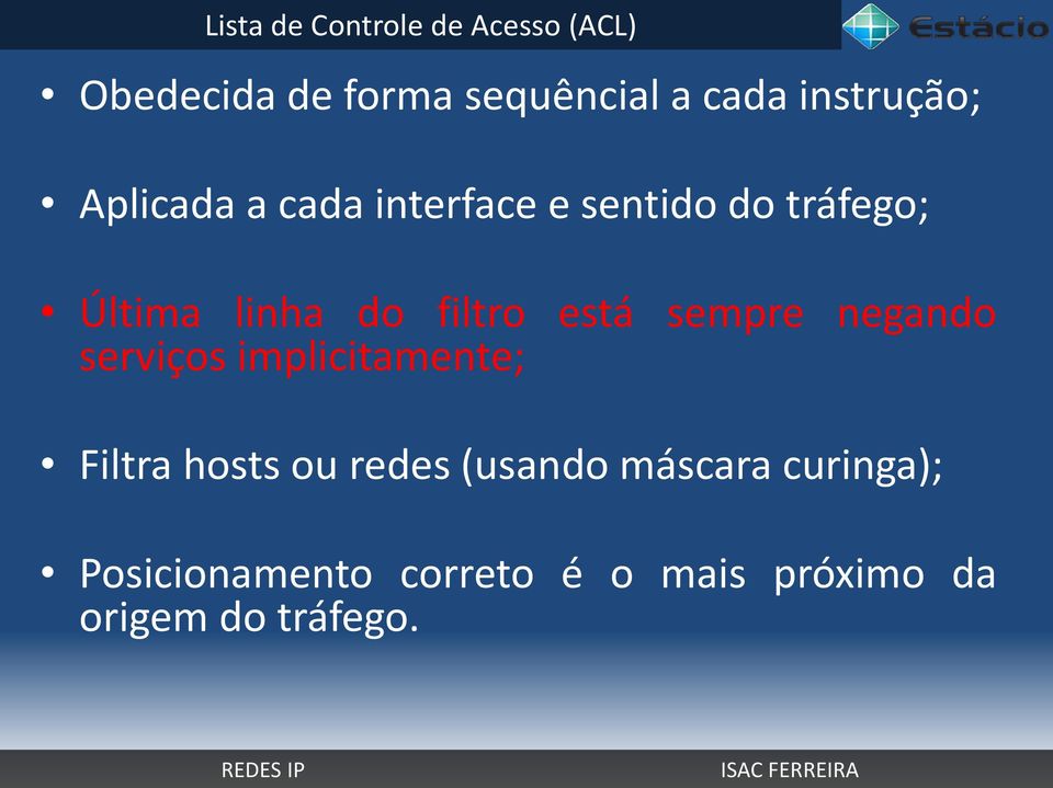 filtro está sempre negando serviços implicitamente; Filtra hosts ou redes