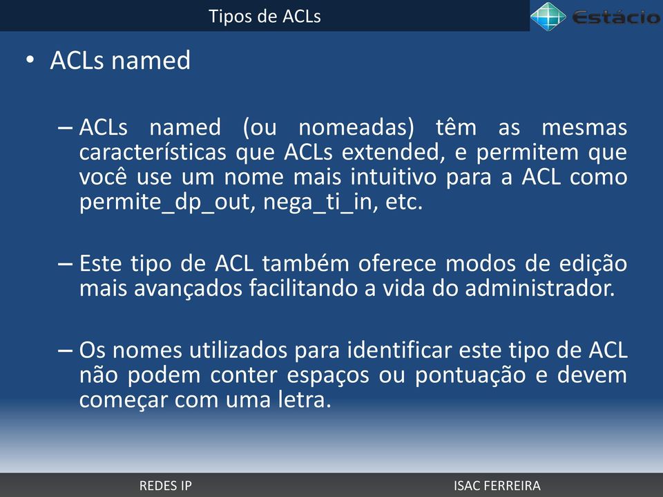 Este tipo de ACL também oferece modos de edição mais avançados facilitando a vida do administrador.