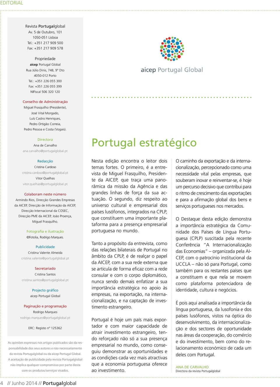 e Costa (Vogais). Directora Ana de Carvalho ana.carvalho@portugalglobal.pt Portugal estratégico Redacção Cristina Cardoso cristina.cardoso@portugalglobal.pt Vitor Quelhas vitor.quelhas@portugalglobal.