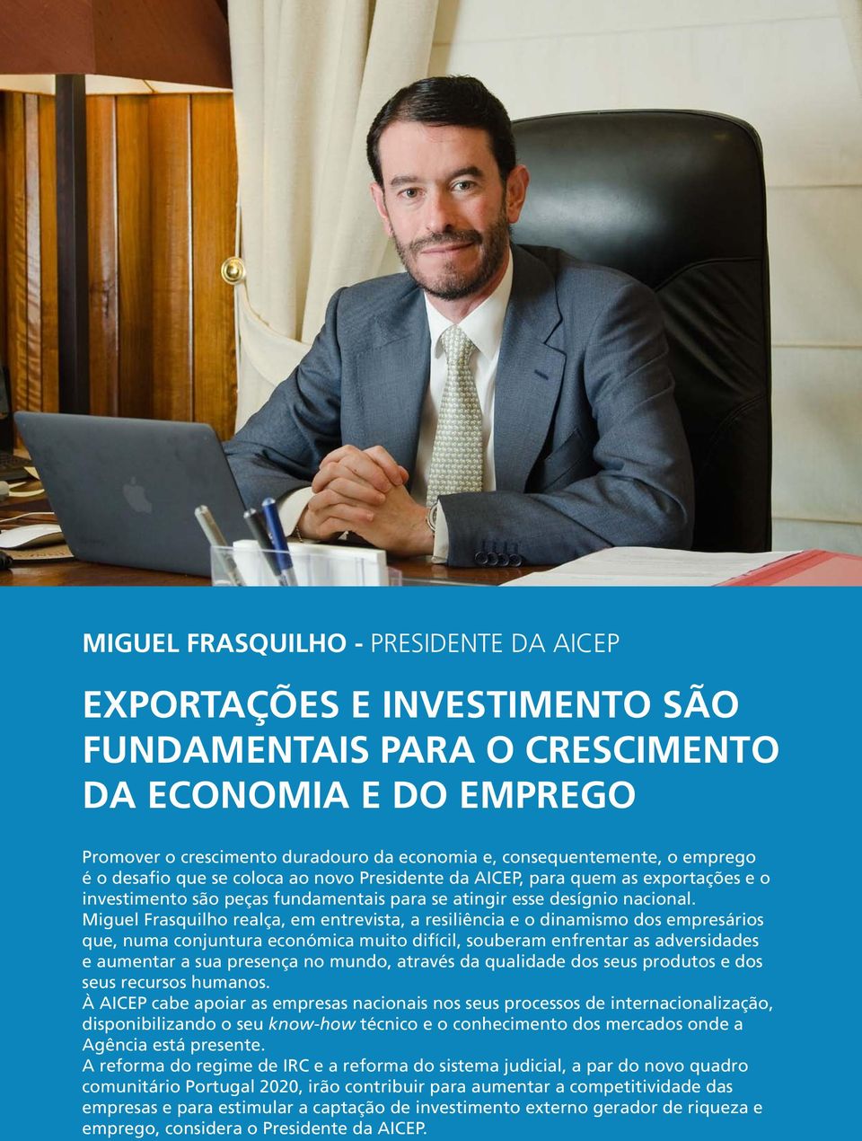 Miguel Frasquilho realça, em entrevista, a resiliência e o dinamismo dos empresários que, numa conjuntura económica muito difícil, souberam enfrentar as adversidades e aumentar a sua presença no