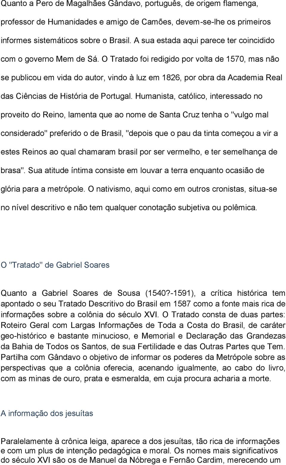 O Tratado foi redigido por volta de 1570, mas não se publicou em vida do autor, vindo à luz em 1826, por obra da Academia Real das Ciências de História de Portugal.
