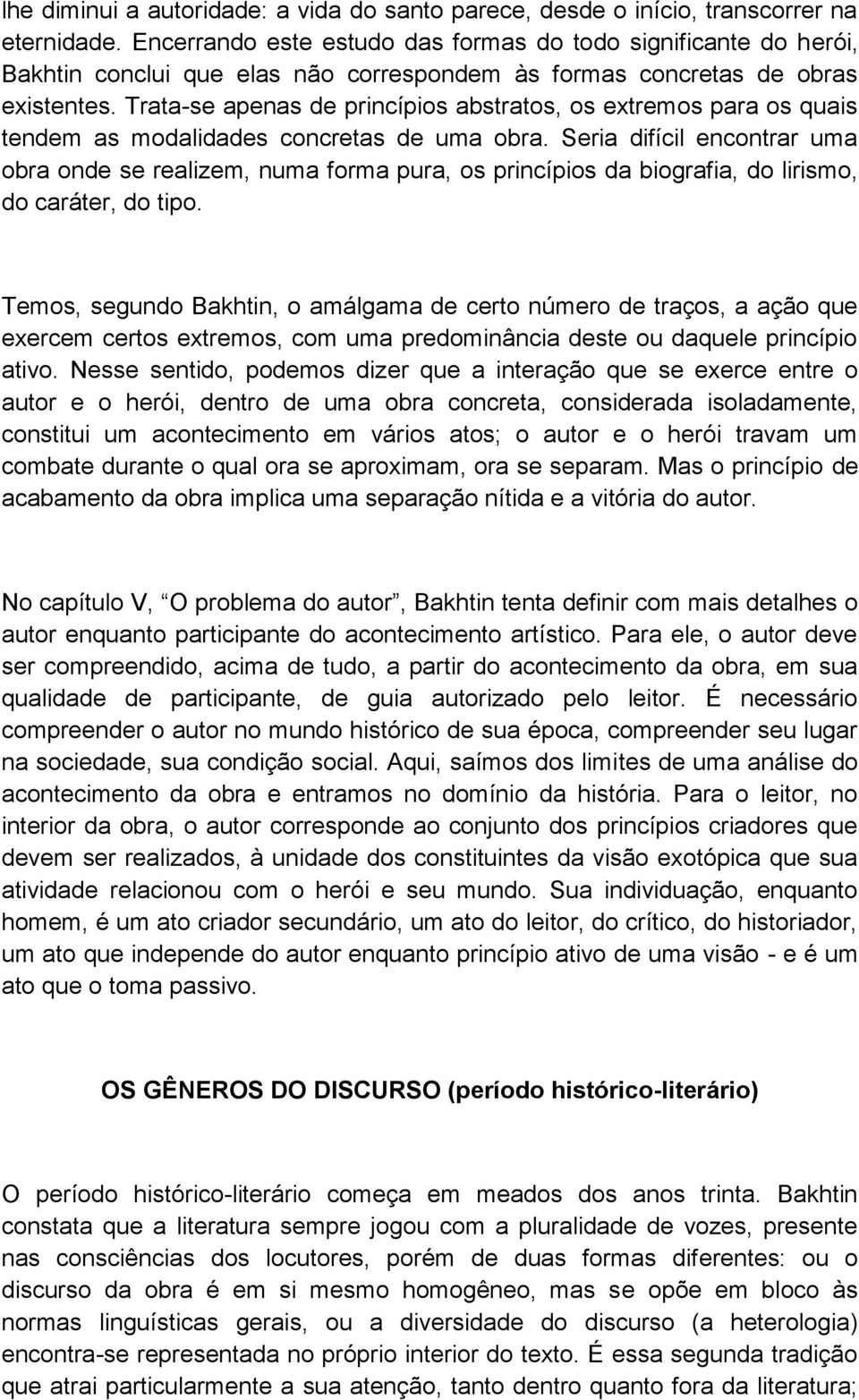 Trata-se apenas de princípios abstratos, os extremos para os quais tendem as modalidades concretas de uma obra.