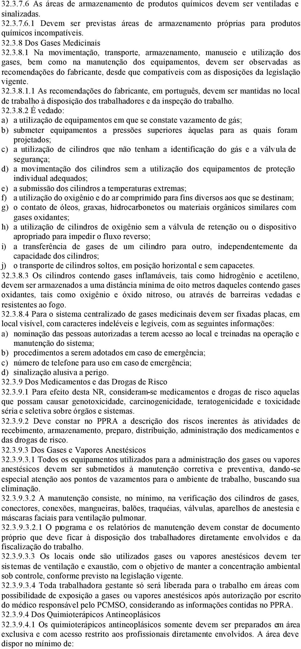 com as disposições da legislação vigente. 32.3.8.