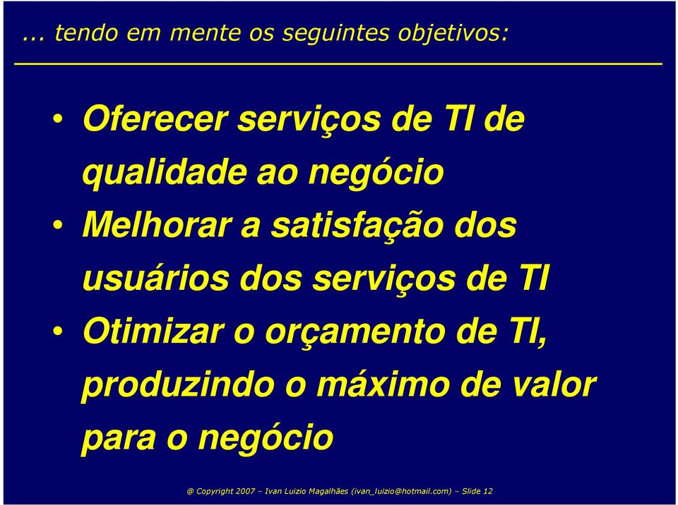 TI Otimizar o orçamento de TI, produzindo o máximo de valor para o