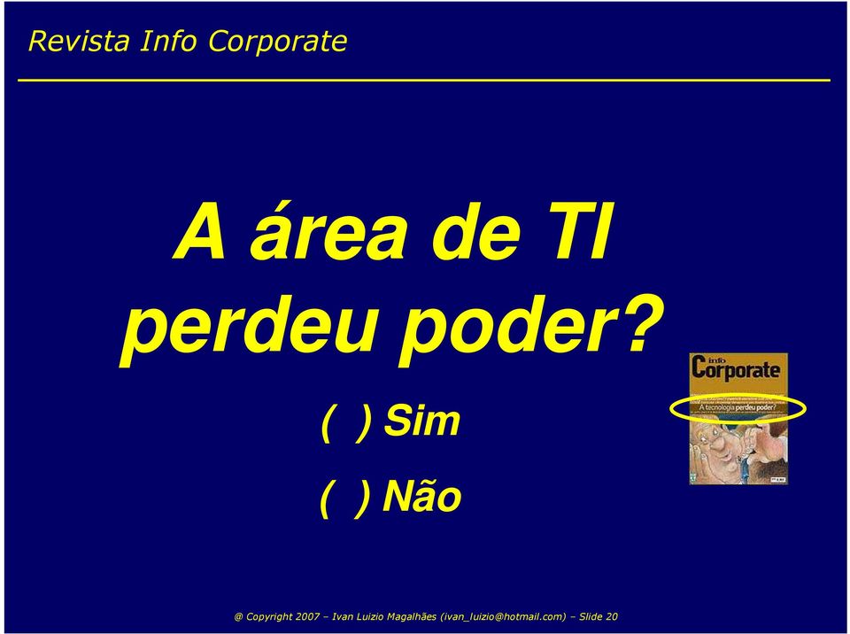 ( ) Sim ( ) Não @ Copyright 2007