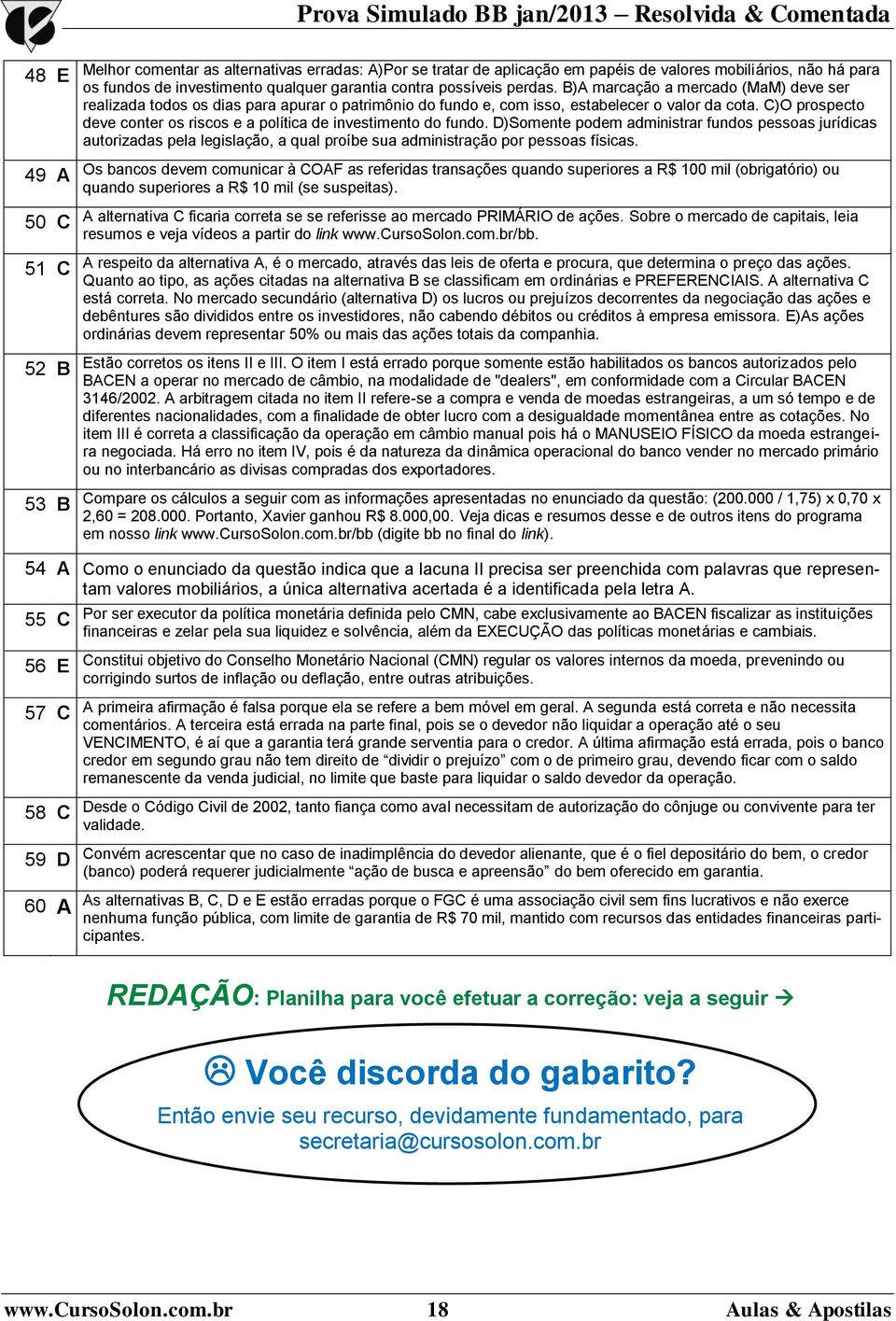 C)O prospecto deve conter os riscos e a política de investimento do fundo.