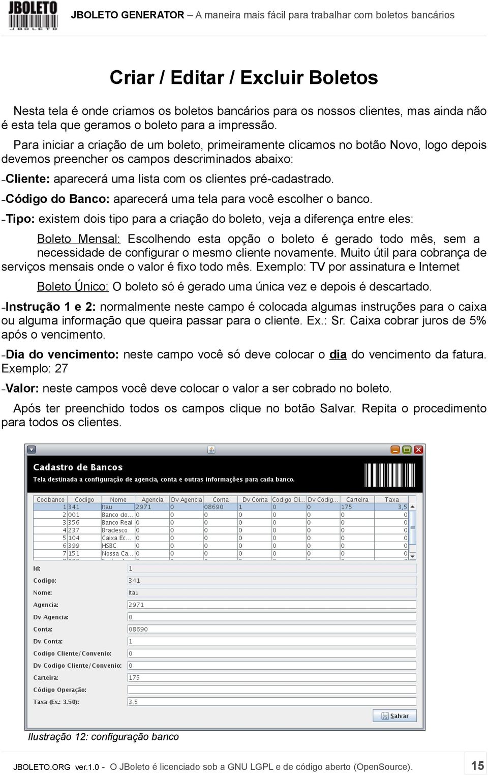 Código do Banco: aparecerá uma tela para você escolher o banco.