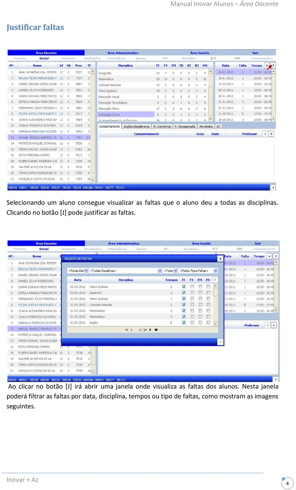 Ao clicar no botão [J] irá abrir uma janela onde visualiza as faltas dos alunos.