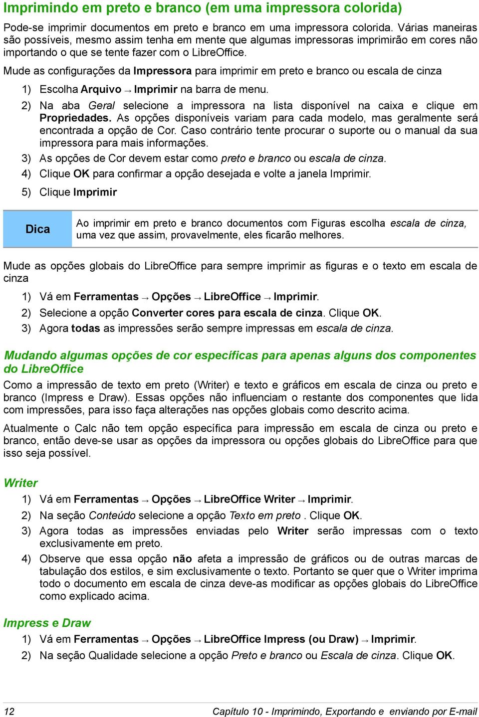 Mude as configurações da Impressora para imprimir em preto e branco ou escala de cinza 1) Escolha Arquivo Imprimir na barra de menu.