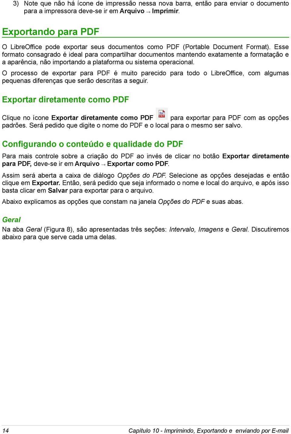 Esse formato consagrado é ideal para compartilhar documentos mantendo exatamente a formatação e a aparência, não importando a plataforma ou sistema operacional.