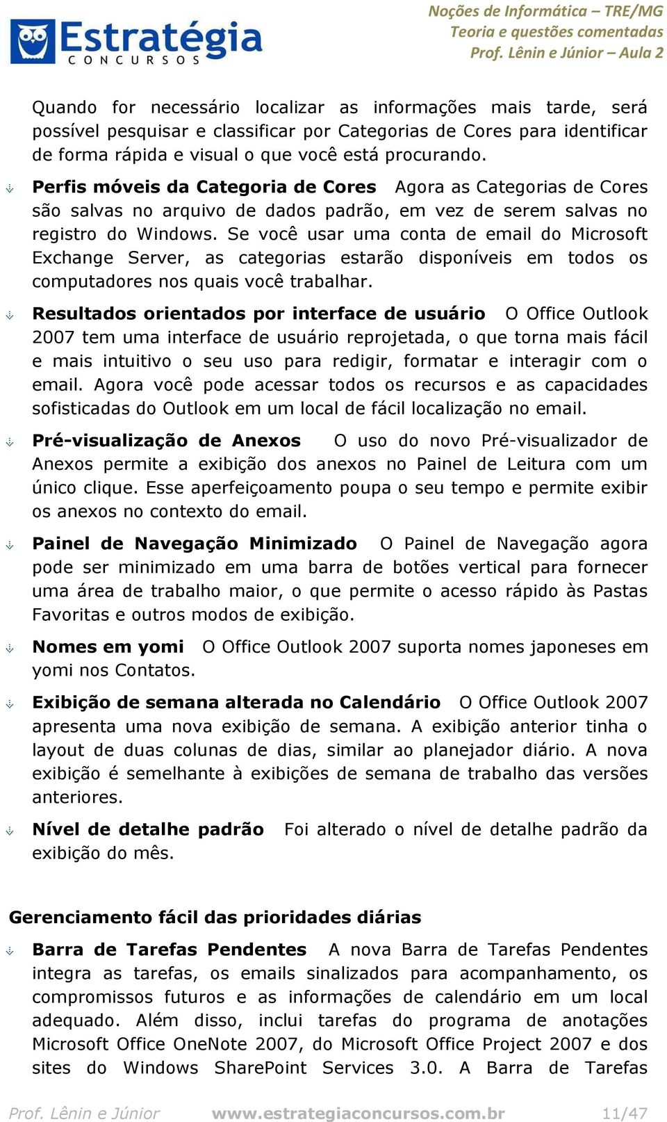 Se você usar uma conta de email do Microsoft Exchange Server, as categorias estarão disponíveis em todos os computadores nos quais você trabalhar.