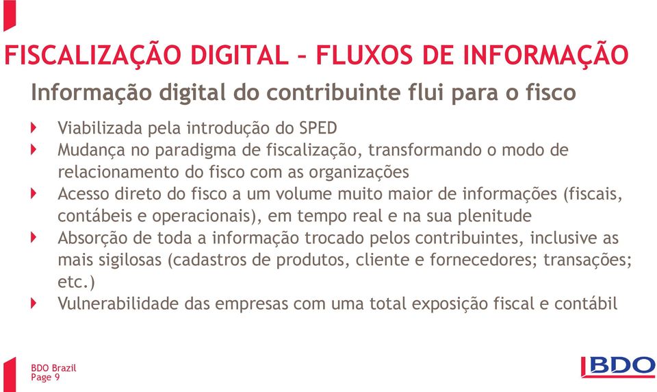 informações (fiscais, contábeis e operacionais), em tempo real e na sua plenitude Absorção de toda a informação trocado pelos contribuintes,