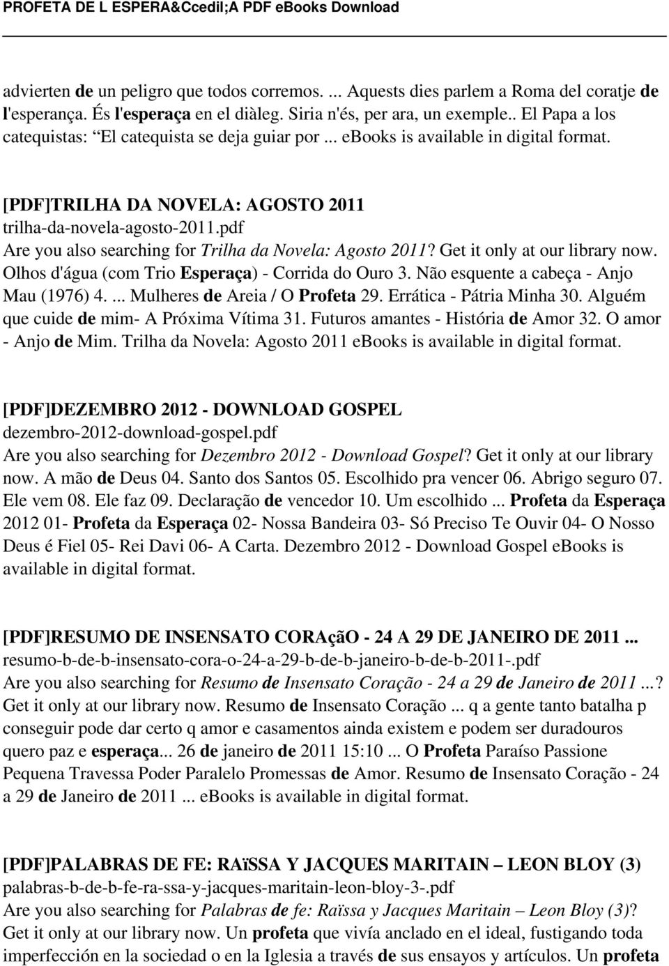 pdf Are you also searching for Trilha da Novela: Agosto 2011? Get it only at our library now. Olhos d'água (com Trio Esperaça) - Corrida do Ouro 3. Não esquente a cabeça - Anjo Mau (1976) 4.
