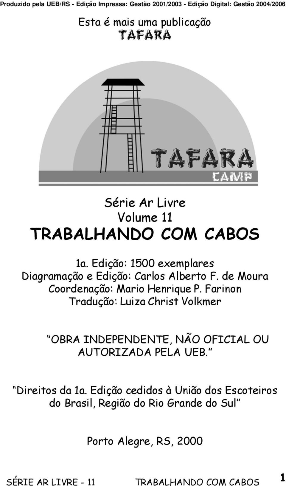 Farinon Tradução: Luiza Christ Volkmer OBRA INDEPENDENTE, NÃO OFICIAL OU AUTORIZADA PELA UEB. Direitos da 1a.