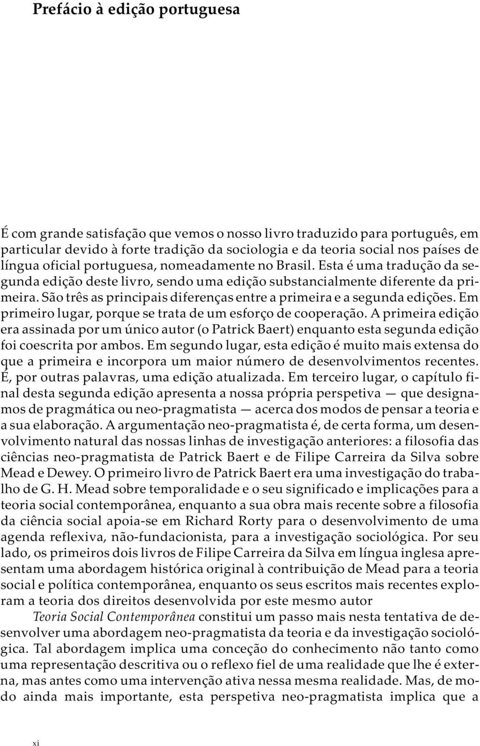 São três as principais diferenças entre a primeira e a segunda edições. Em primeiro lugar, porque se trata de um esforço de cooperação.