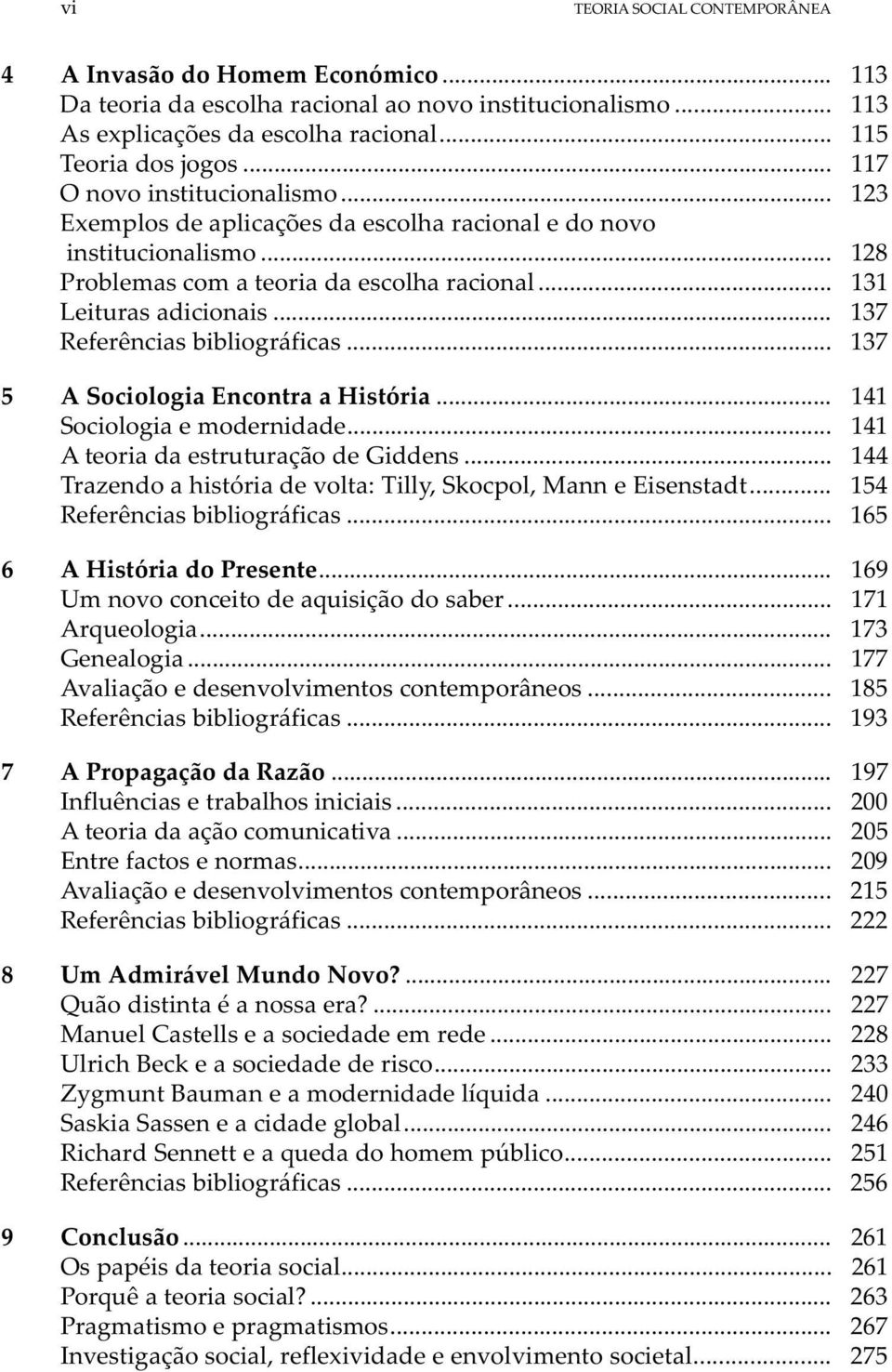 .. 137 Referências bibliográficas... 137 5 A Sociologia Encontra a História... 141 Sociologia e modernidade... 141 A teoria da estruturação de Giddens.