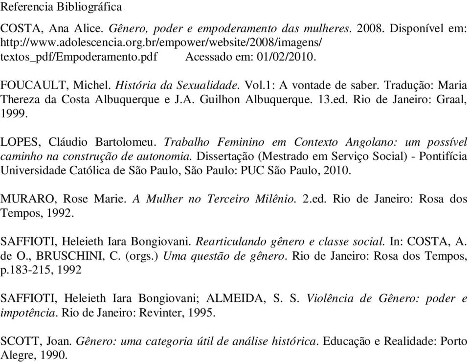 Rio de Janeiro: Graal, 1999. LOPES, Cláudio Bartolomeu. Trabalho Feminino em Contexto Angolano: um possível caminho na construção de autonomia.