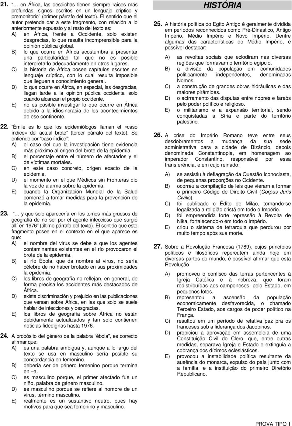 incomprensible para la opinión pública global. B) lo que ocurre en África acostumbra a presentar una particularidad tal que no es posible interpretarlo adecuadamente en otros lugares.