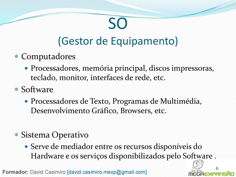 Software SO (Gestor de Equipamento) Processadores de Texto, Programas de Multimédia,
