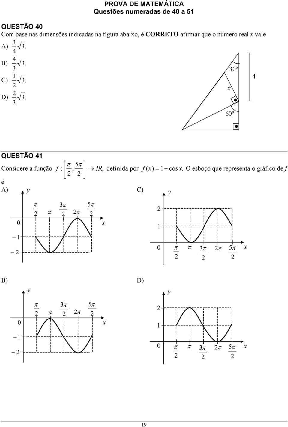 6º QUESTÃO 41 π π Considere a função f :, IR, definida por f ( x) = 1 cos x.