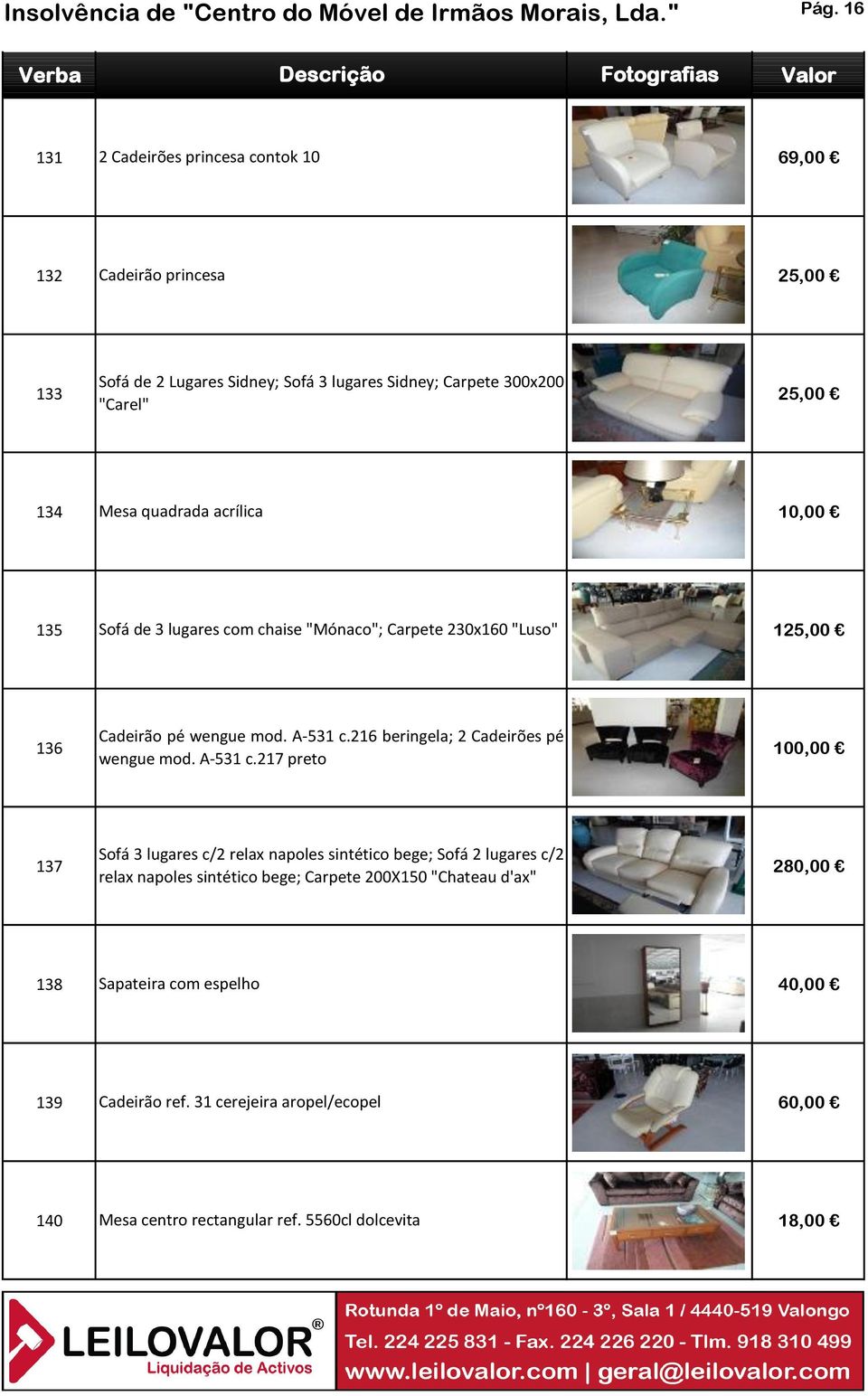 acrílica 135 Sofá de 3 lugares com chaise "Mónaco"; Carpete 230x160 "Luso" 12 Cadeirão pé wengue mod. A-531 c.