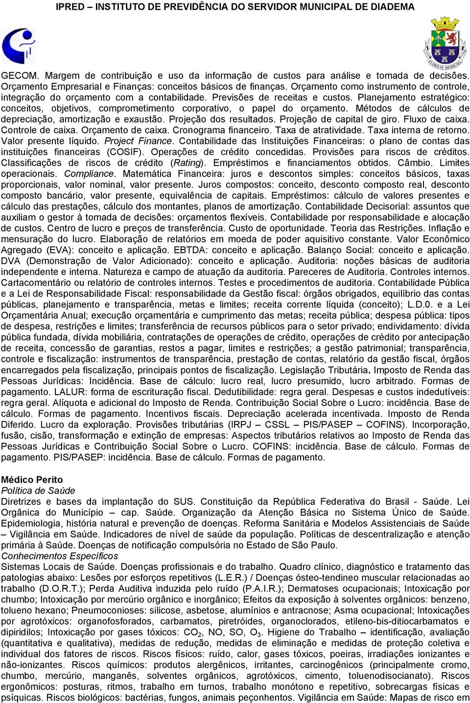 Planejamento estratégico: conceitos, objetivos, comprometimento corporativo, o papel do orçamento. Métodos de cálculos de depreciação, amortização e exaustão. Projeção dos resultados.