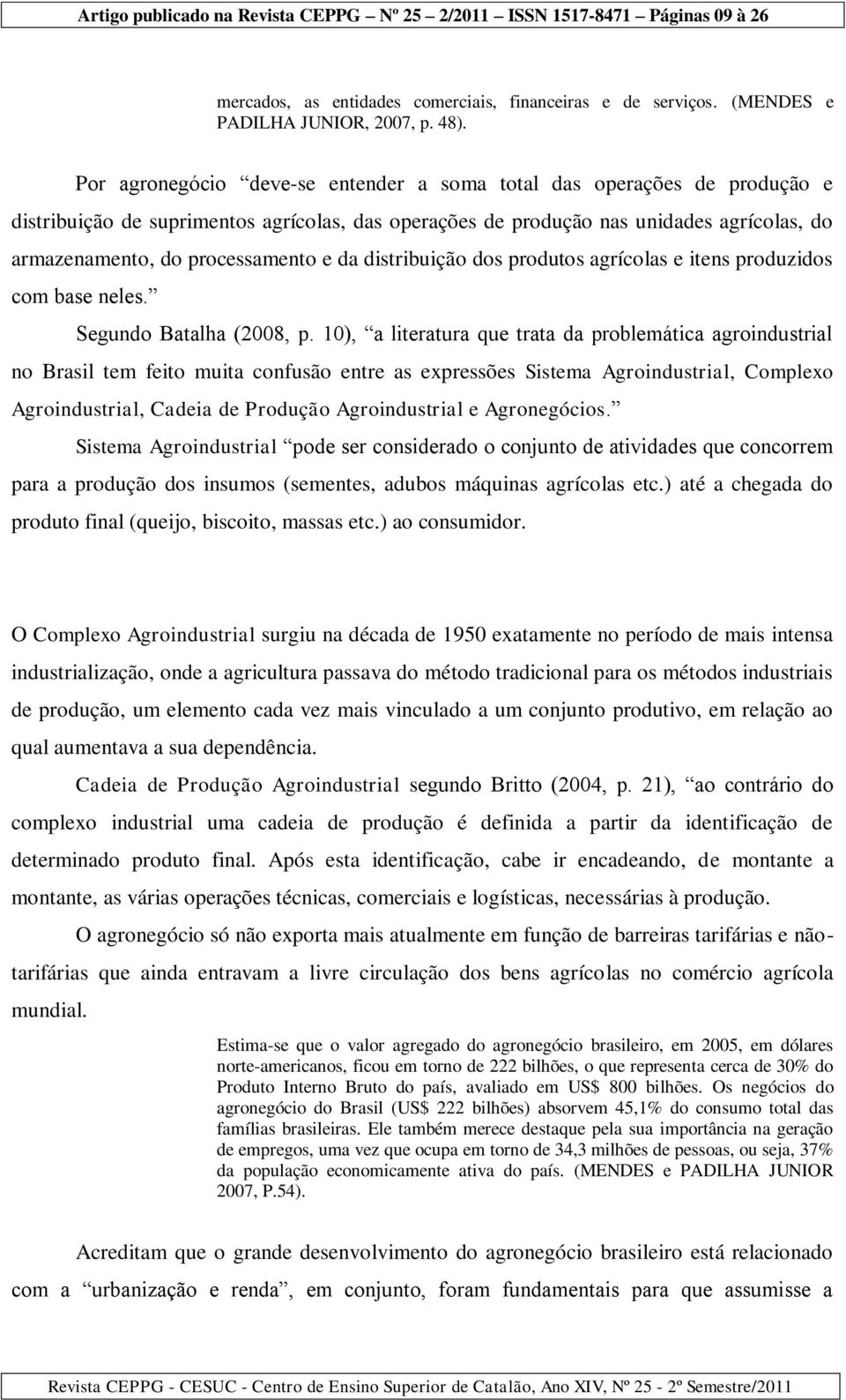 da distribuição dos produtos agrícolas e itens produzidos com base neles. Segundo Batalha (2008, p.