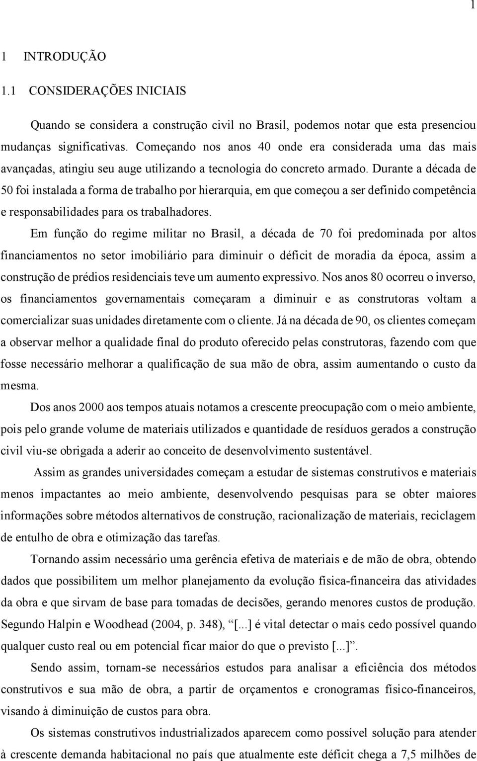 Durante a década de 50 foi instalada a forma de trabalho por hierarquia, em que começou a ser definido competência e responsabilidades para os trabalhadores.