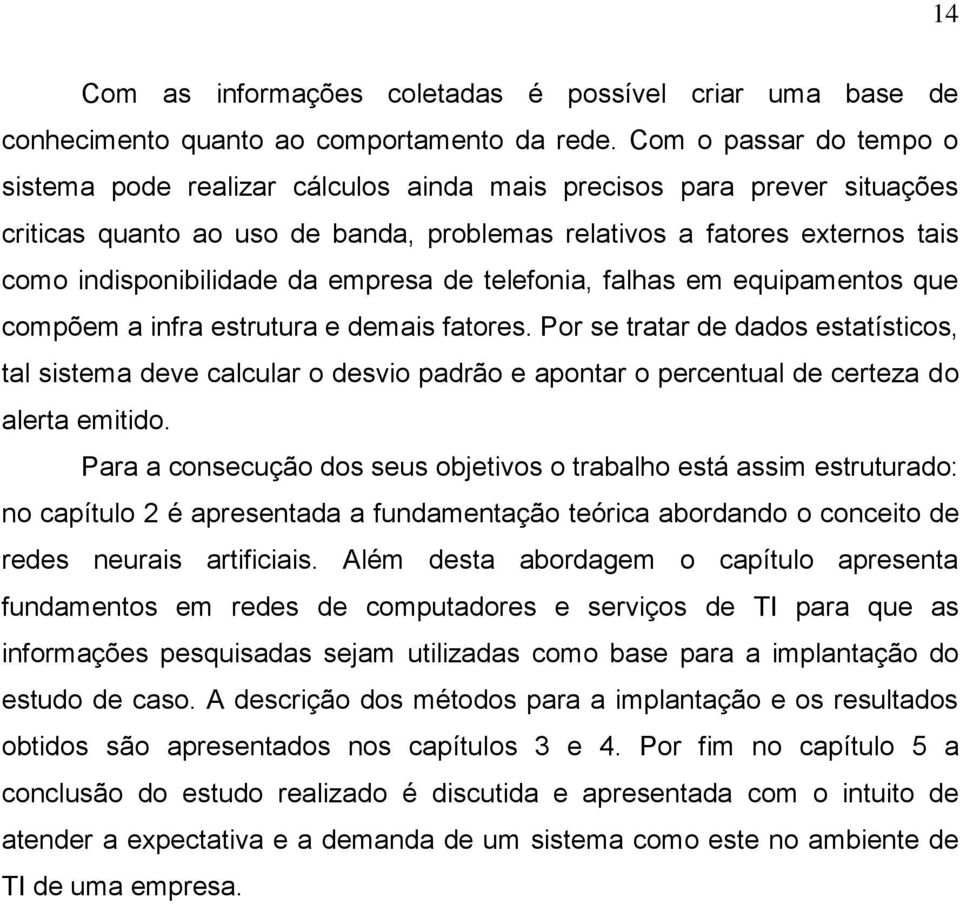 empresa de telefonia, falhas em equipamentos que compõem a infra estrutura e demais fatores.