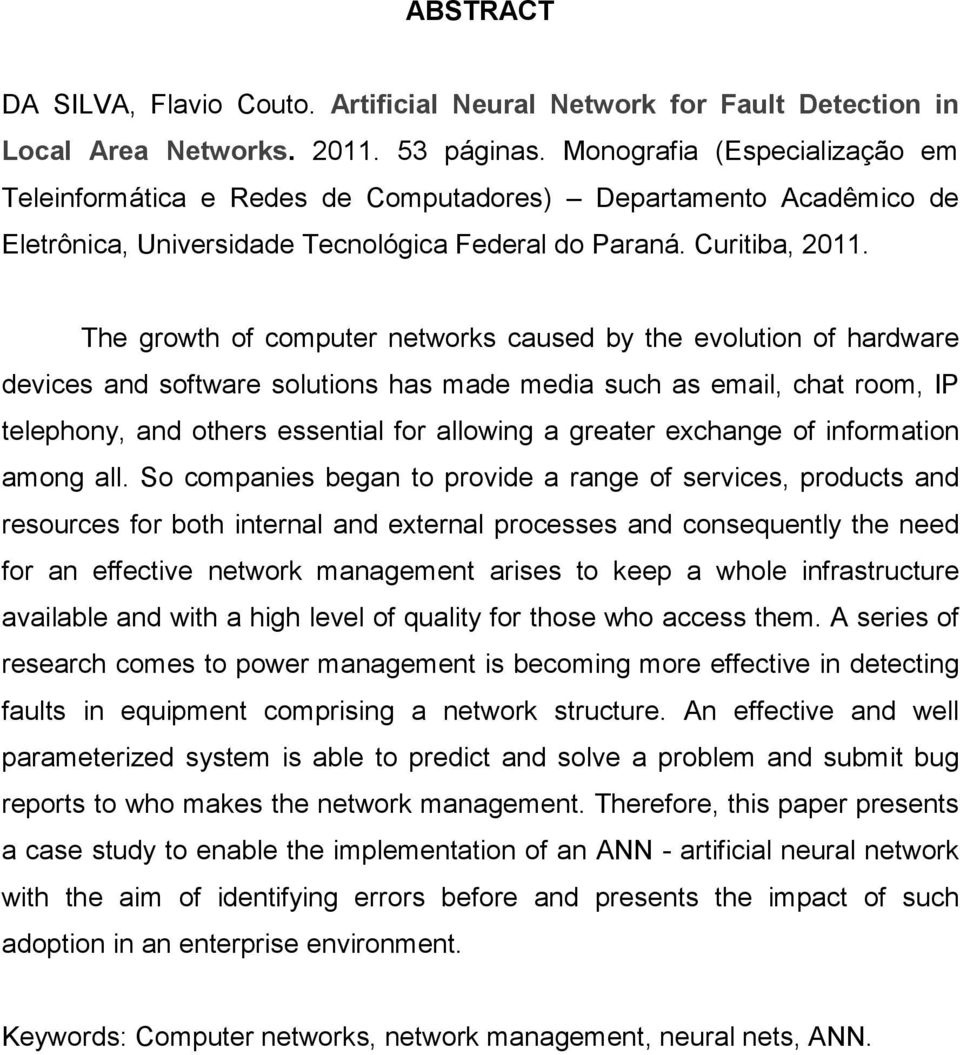 The growth of computer networks caused by the evolution of hardware devices and software solutions has made media such as email, chat room, IP telephony, and others essential for allowing a greater