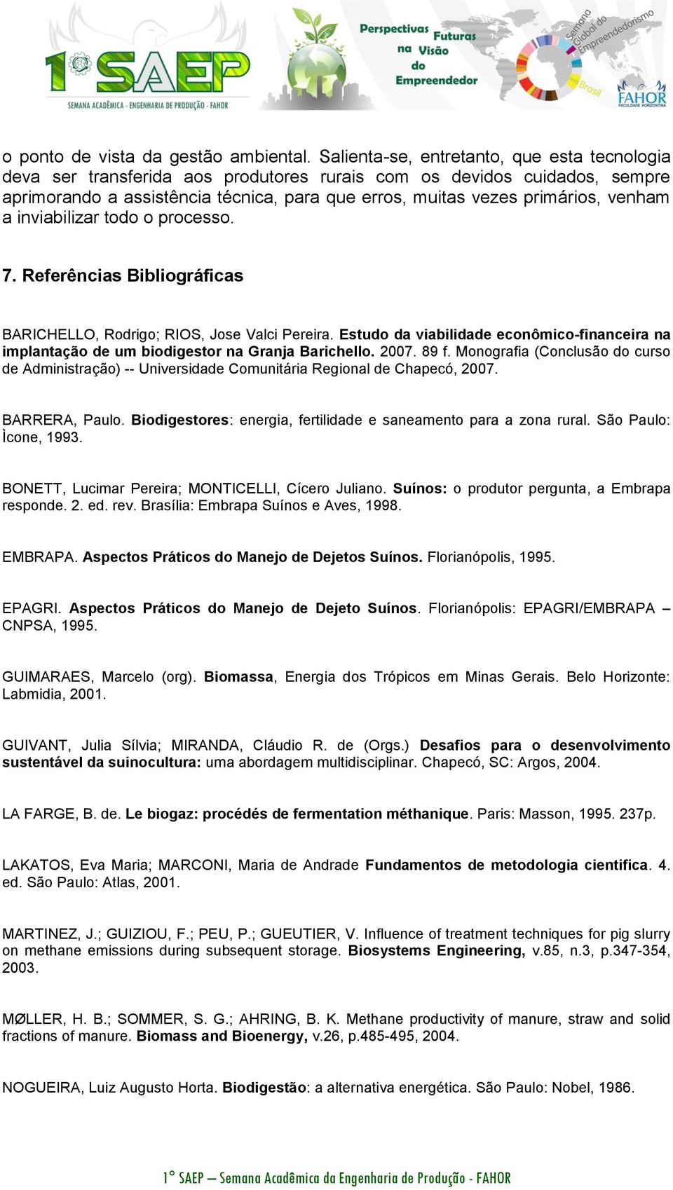 venham a inviabilizar todo o processo. 7. Referências Bibliográficas BARICHELLO, Rodrigo; RIOS, Jose Valci Pereira.