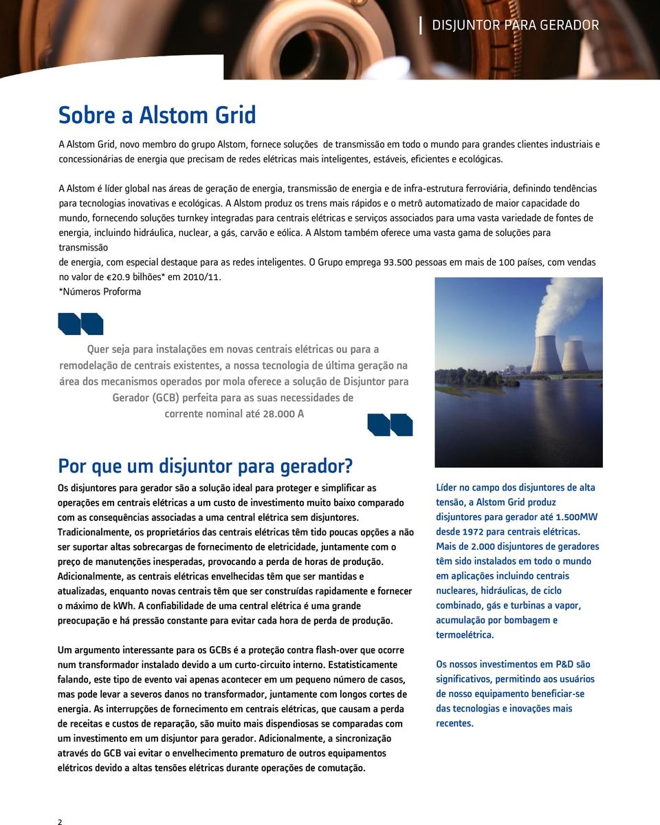 A Alstom é líder global nas áreas de geração de energia, transmissão de energia e de infra-estrutura ferroviária, definindo tendências para tecnologias inovativas e ecológicas.