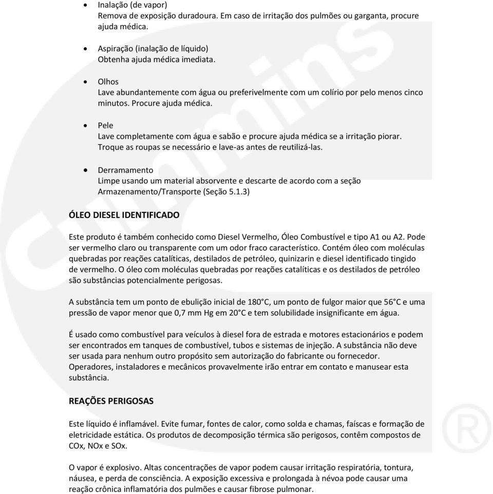 Pele Lave completamente com água e sabão e procure ajuda médica se a irritação piorar. Troque as roupas se necessário e lave-as antes de reutilizá-las.