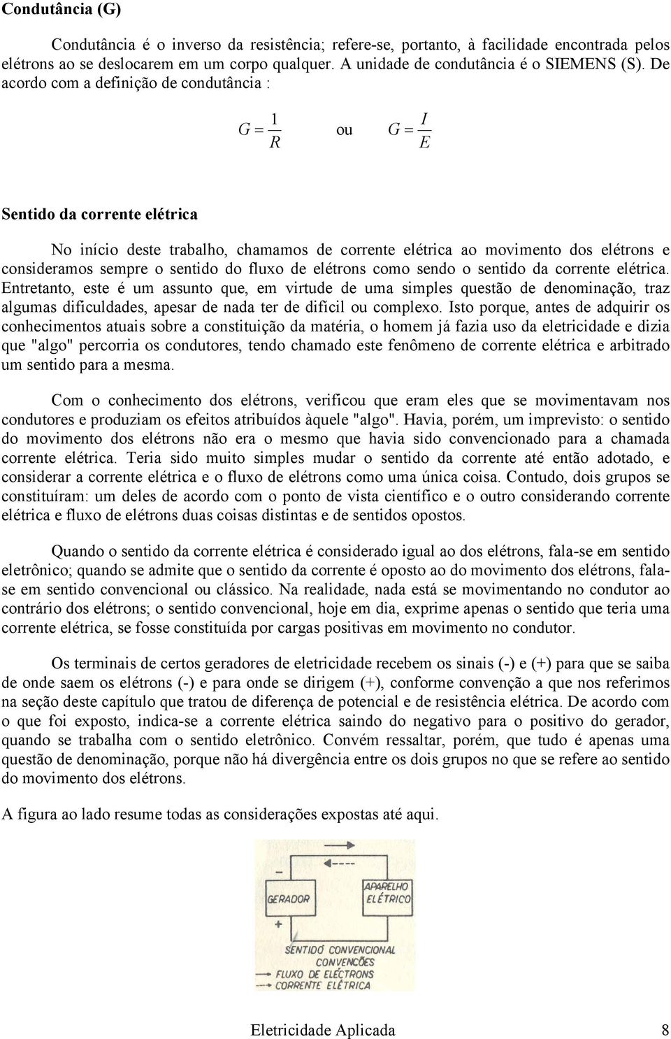 sentido do fluxo de elétrons como sendo o sentido da corrente elétrica.