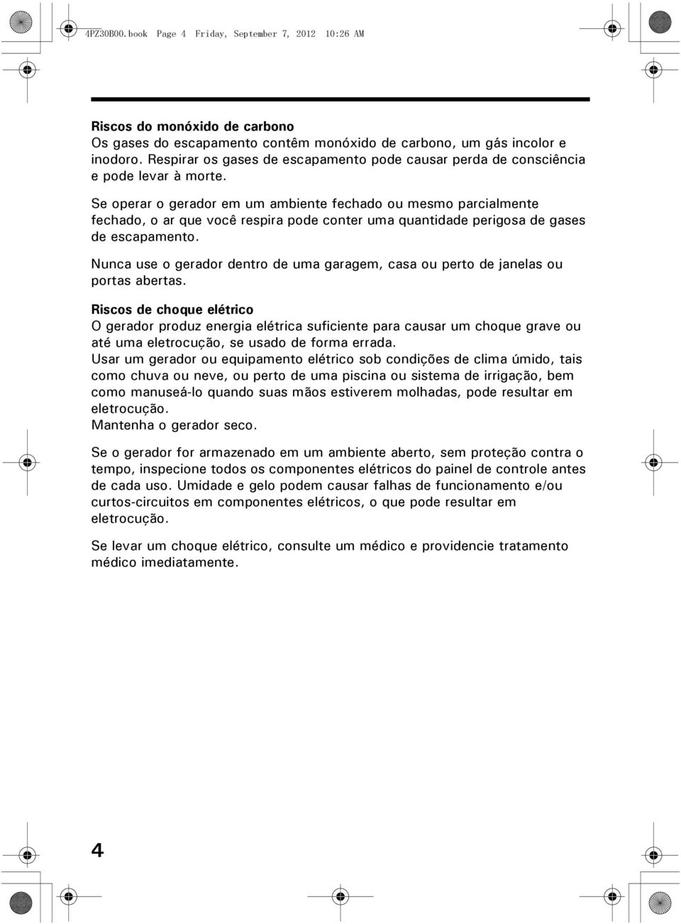 Se operar o gerador em um ambiente fechado ou mesmo parcialmente fechado, o ar que você respira pode conter uma quantidade perigosa de gases de escapamento.