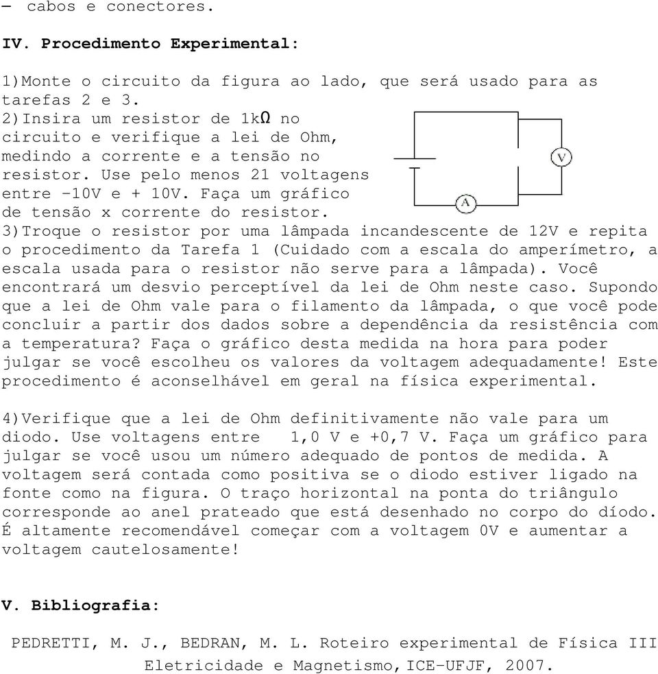 Faça um gráfico de tensão x corrente do resistor.