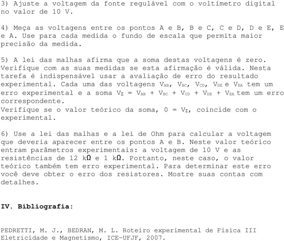 Nesta tarefa é indispensável usar a avaliação de erro do resultado experimental.