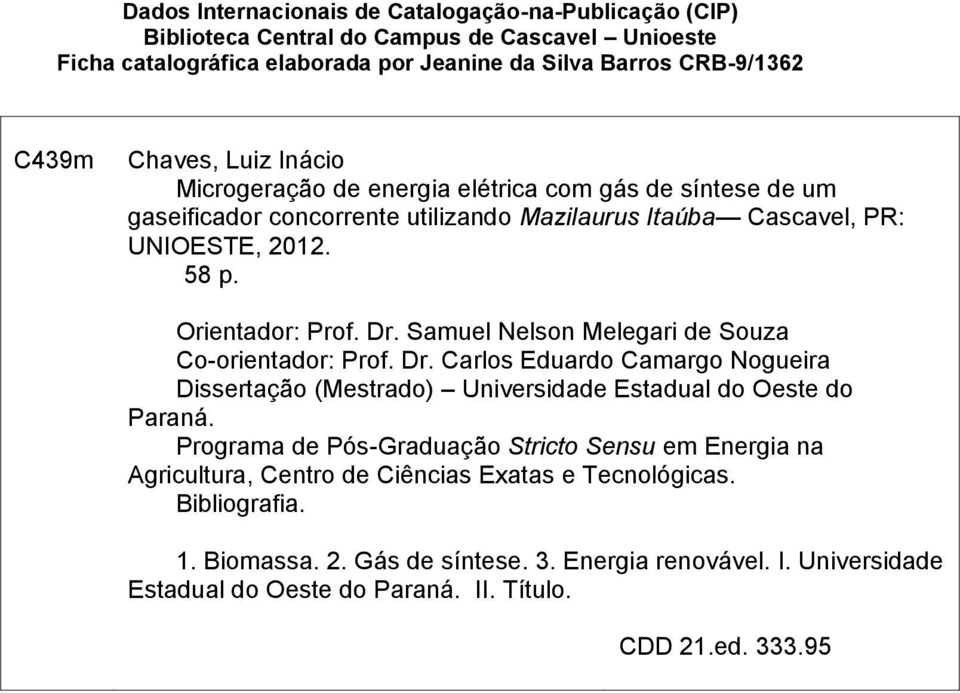 Samuel Nelson Melegari de Souza Co-orientador: Prof. Dr. Carlos Eduardo Camargo Nogueira Dissertação (Mestrado) Universidade Estadual do Oeste do Paraná.
