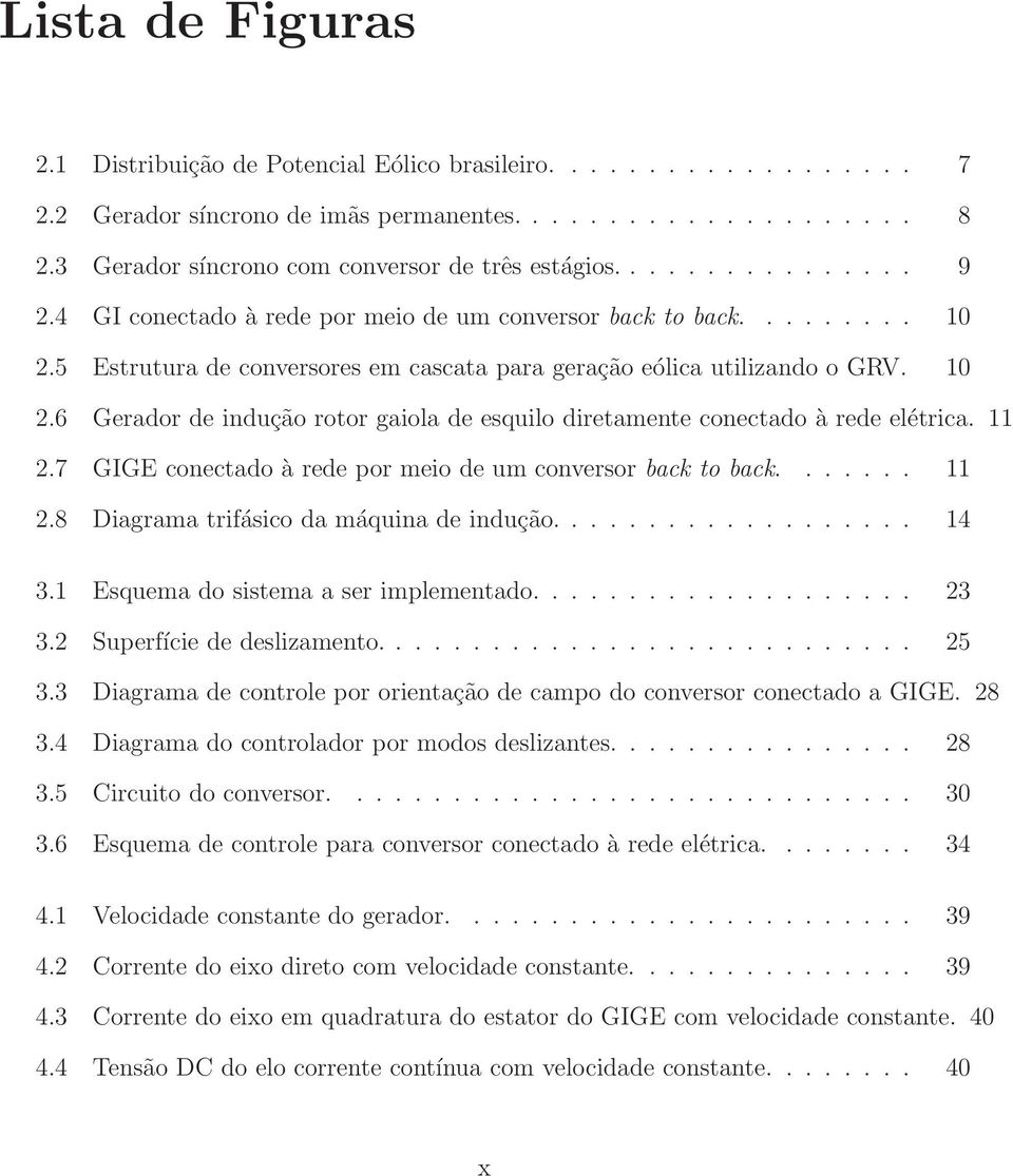 5 Estrutura de conversores em cascata para geração eólica utilizando o GRV. 10 2.6 Gerador de indução rotor gaiola de esquilo diretamente conectado à rede elétrica. 11 2.