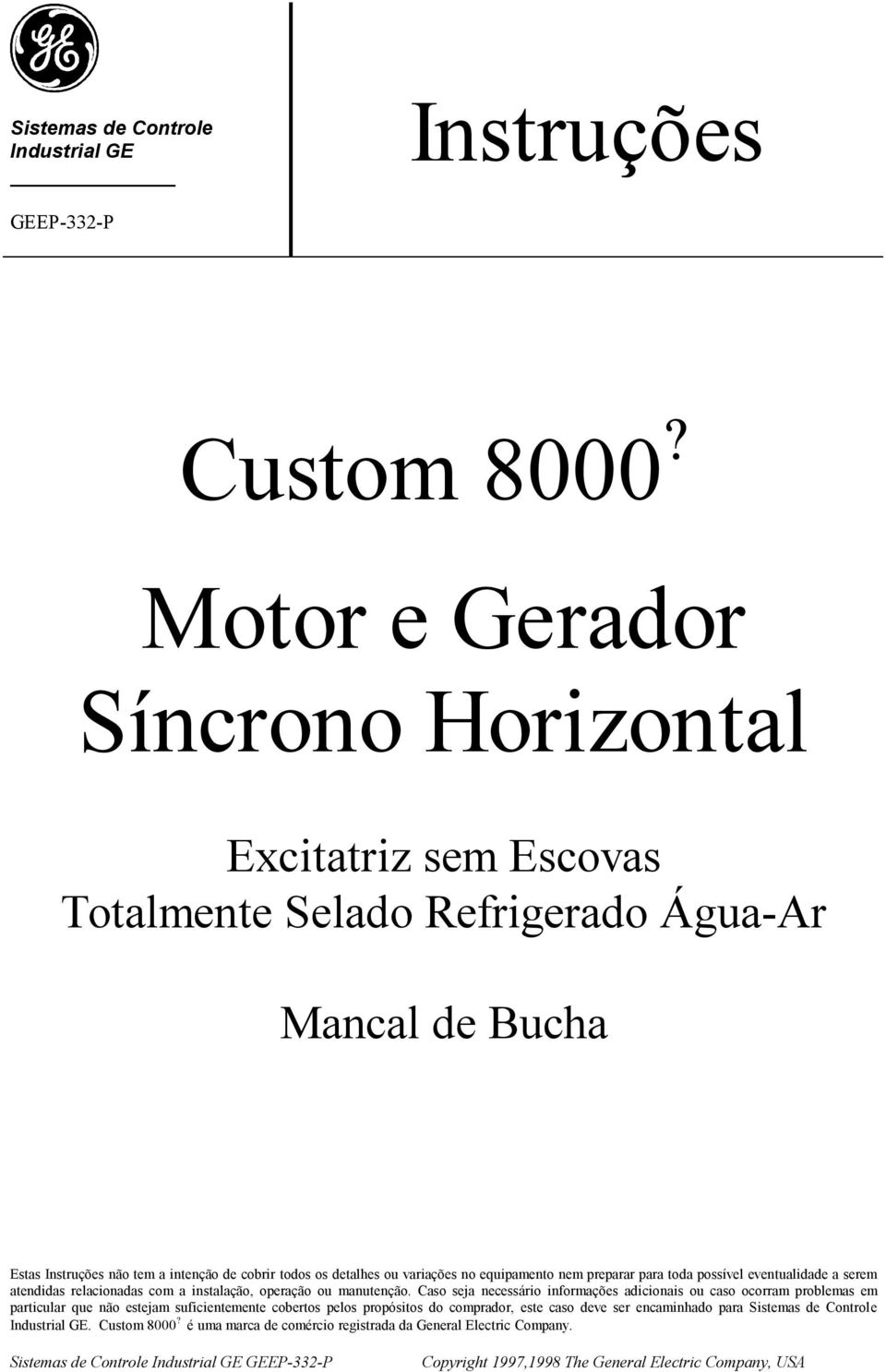 equipamento nem preparar para toda possível eventualidade a serem atendidas relacionadas com a instalação, operação ou manutenção.