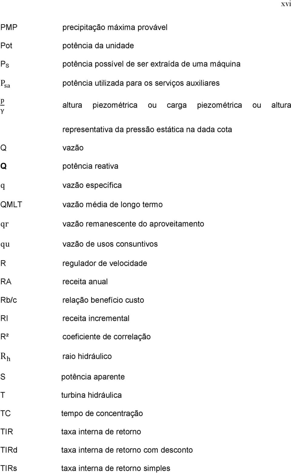 longo termo vazão remanescente do aproveitamento vazão de usos consuntivos regulador de velocidade receita anual relação benefício custo receita incremental R² coeficiente de