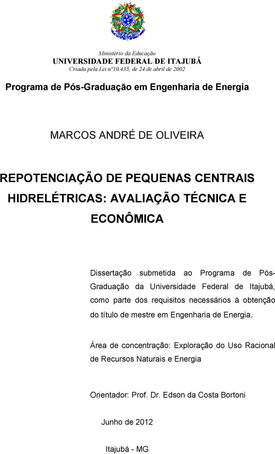 HIDRELÉTRICAS: AVALIAÇÃO TÉCNICA E ECONÔMICA Dissertação submetida ao Programa de Pós- Graduação da Universidade Federal de Itajubá, como parte dos