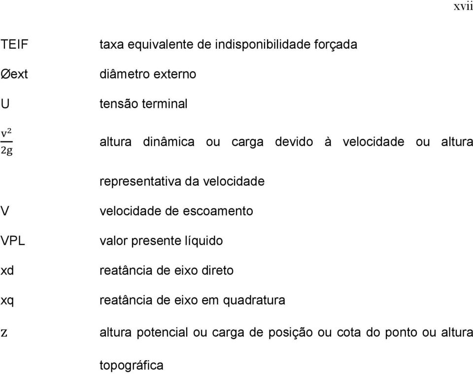 V VPL xd xq z velocidade de escoamento valor presente líquido reatância de eixo direto