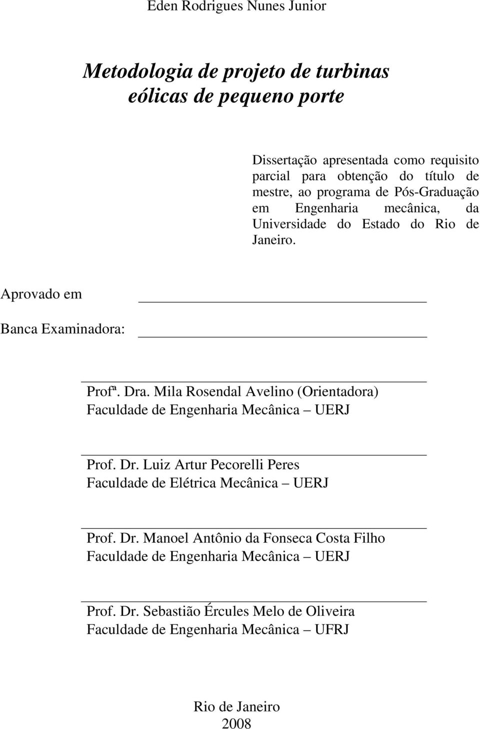 Mila Rosendal Avelino (Orientadora) Faculdade de Engenharia Mecânica UERJ Prof. Dr.