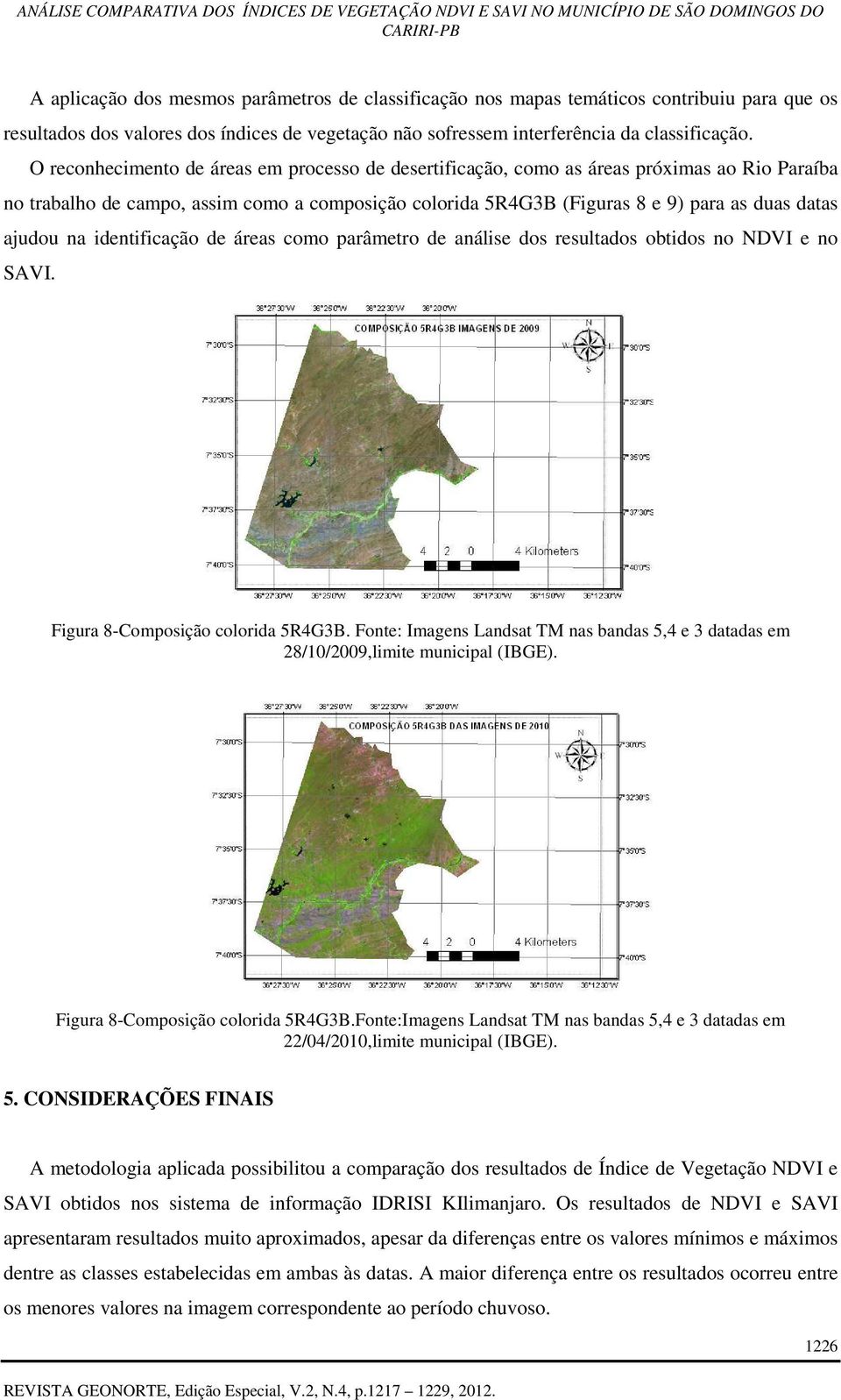 na identificação de áreas como parâmetro de análise dos resultados obtidos no NDVI e no SAVI. Figura 8-Composição colorida 5R4G3B.