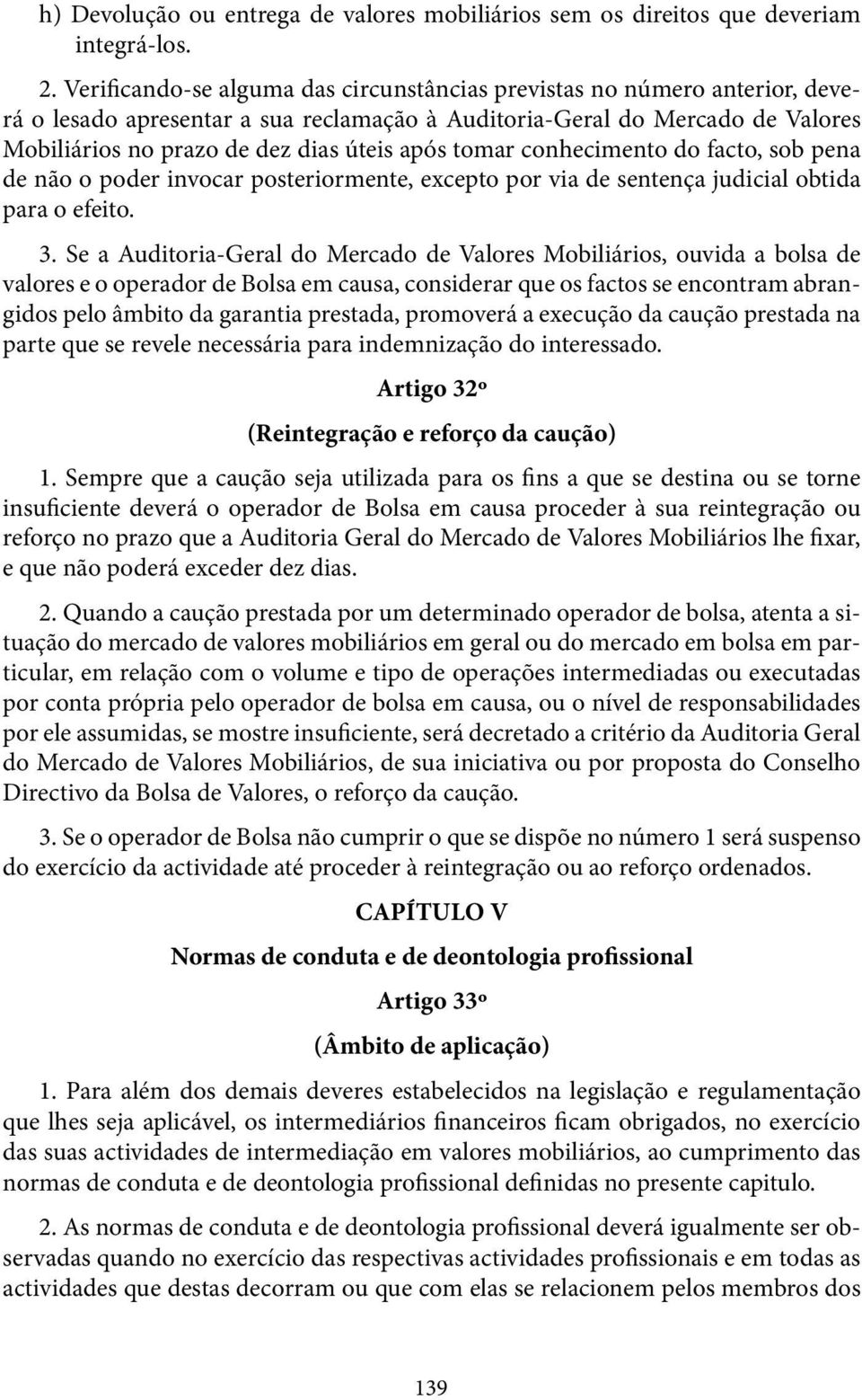 tomar conhecimento do facto, sob pena de não o poder invocar posteriormente, excepto por via de sentença judicial obtida para o efeito. 3.