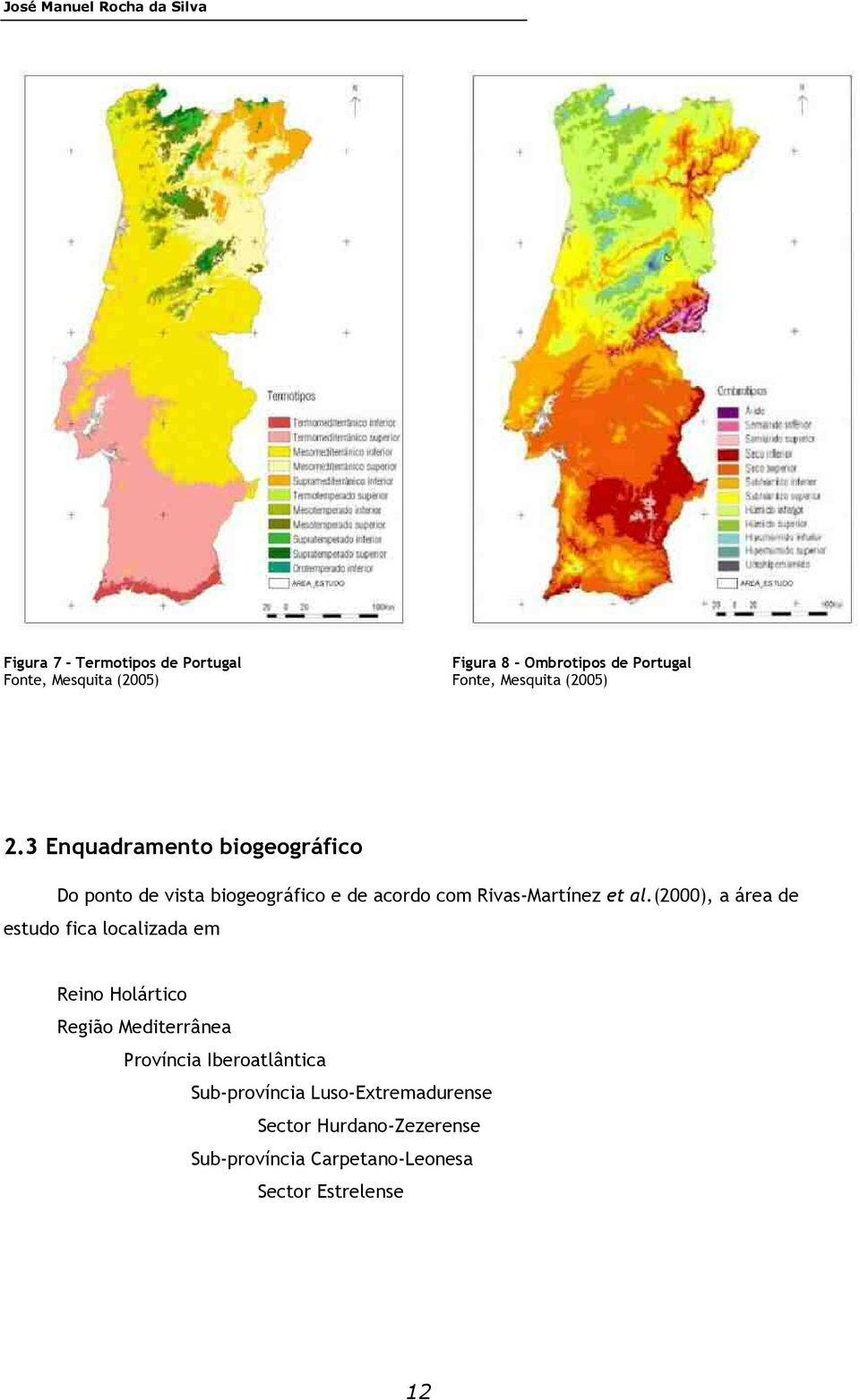 3 Enquadramento biogeográfico Do ponto de vista biogeográfico e de acordo com Rivas-Martínez et al.