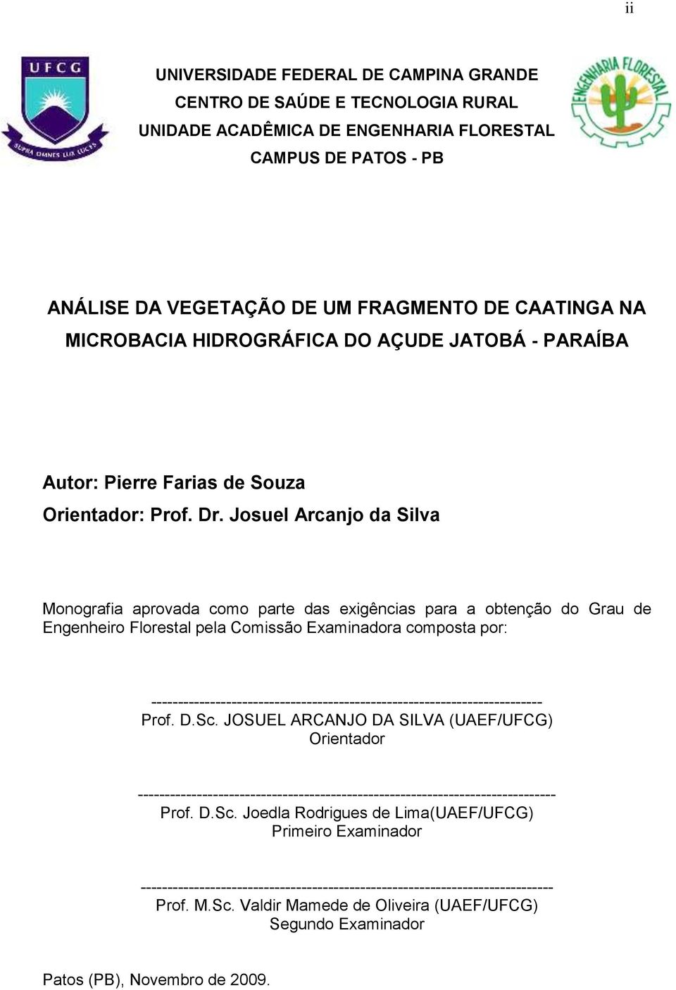 Josuel Arcanjo da Silva Monografia aprovada como parte das exigências para a obtenção do Grau de Engenheiro Florestal pela Comissão Examinadora composta por: