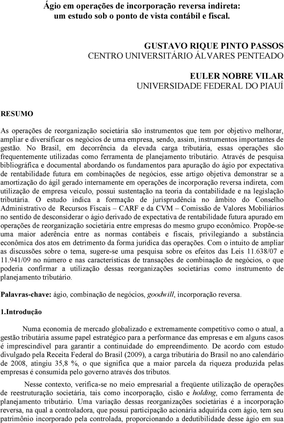 melhorar, ampliar e diversificar os negócios de uma empresa, sendo, assim, instrumentos importantes de gestão.